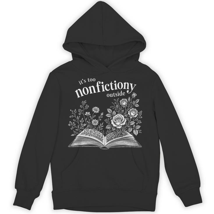 It's Too Nonfictiony Outside Wildflower Book Lover Bookish Unisex Hoodie