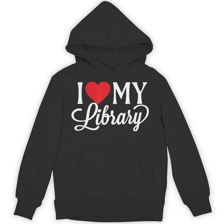 I Love My Library Librarian Book Lover Reading Bookworm Unisex Hoodie