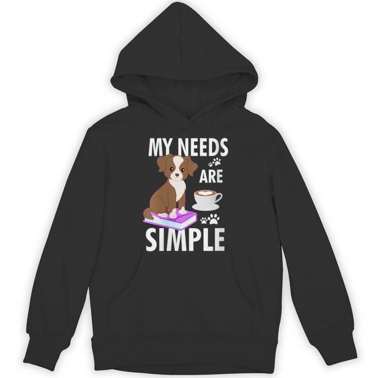 My Needs Are Simple Dog Coffee Books Humor Unisex Hoodie