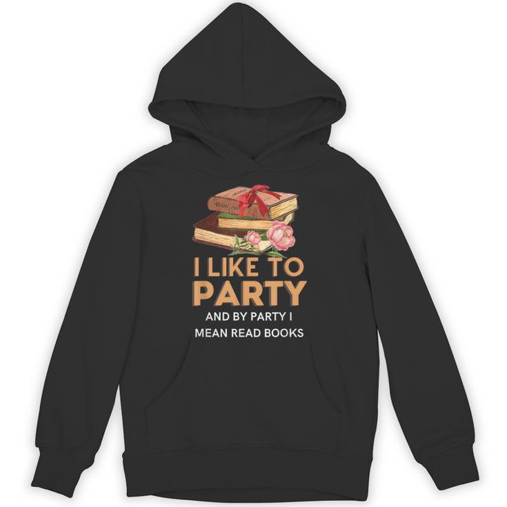 I Like To Party & By Party I Mean Read Books Reading Book Unisex Hoodie