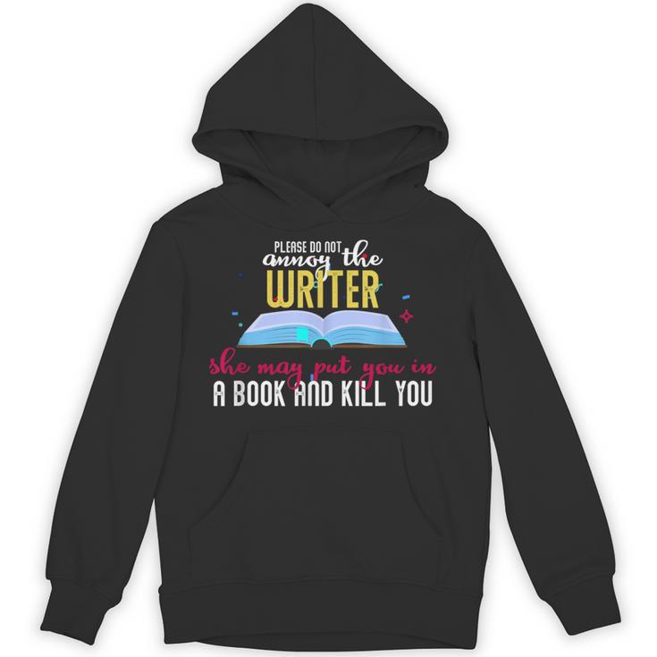 Please Do Not Annoy The Writer She May Put You In a Book And Unisex Hoodie