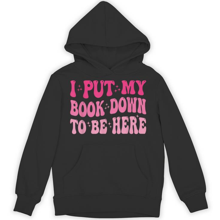 i Put My Book Down To Be Here Unisex Hoodie