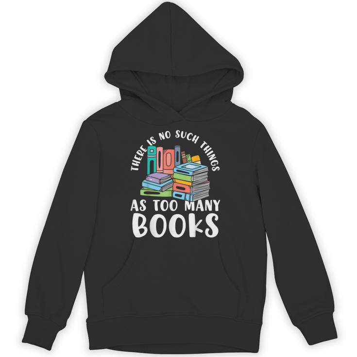 There Is No Such Things As Too Many Books Book Reading Unisex Hoodie