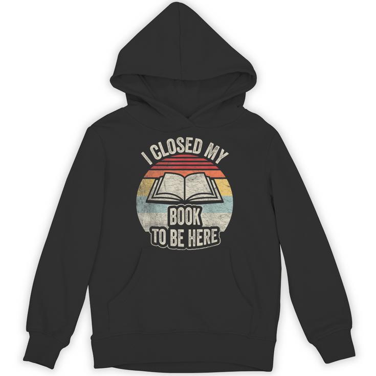 Retro Vintage I Closed My Book To Be Here Book Lover Reading Unisex Hoodie