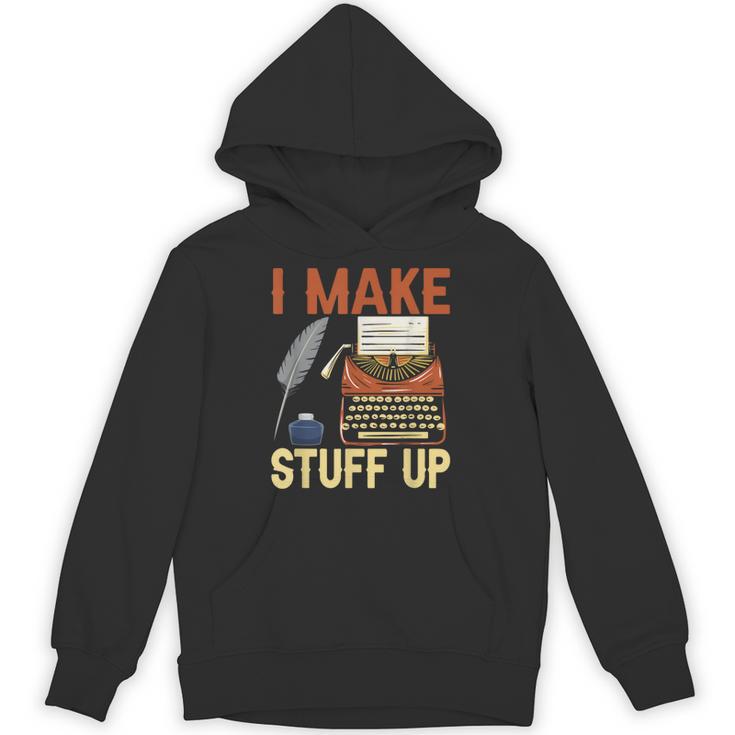 I Make Stuff Up Book Writer Author Book Writing Novelist Unisex Hoodie