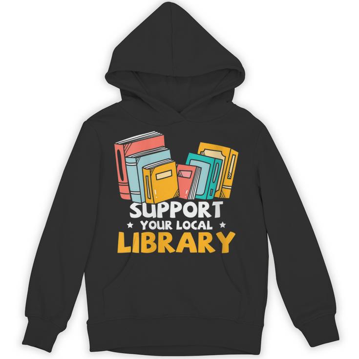 Support Your Local Library Book Lover And Librarian Unisex Hoodie