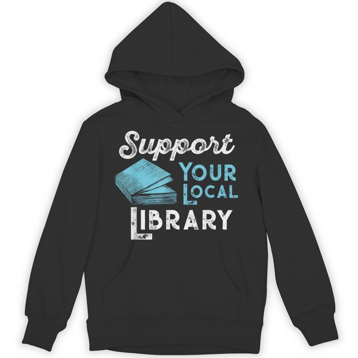 Support Your Local Library For Book Lovers And Readers Unisex Hoodie