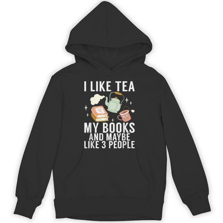 I Like Tea My Books And Maybe Like 3 People Book Lover Unisex Hoodie