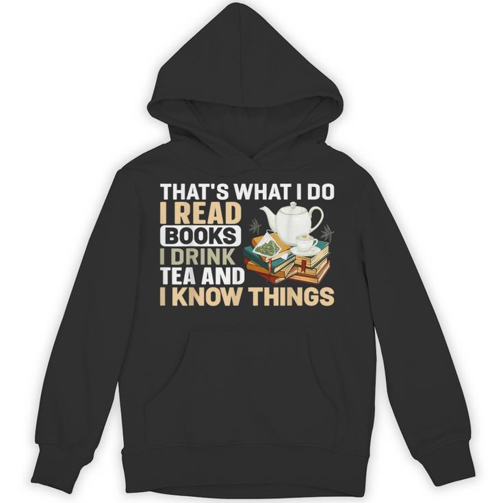 That's What I Do I Read Books I Drink Tea & I Know Things Unisex Hoodie That's What I Do I Read Books I Drink Tea & I Know Things Unisex Hoodie