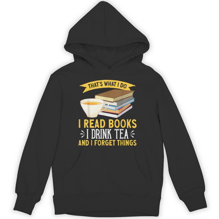 That’s What I Do Read Books I Drink Tea And I Forget Things Unisex Hoodie