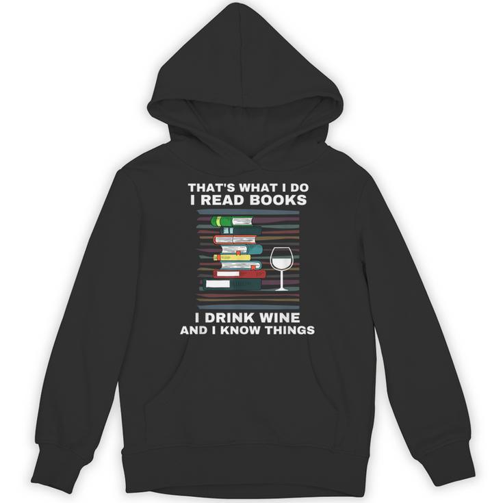 That's What I Do I Read Books I Drink Wine Know Things Unisex Hoodie
