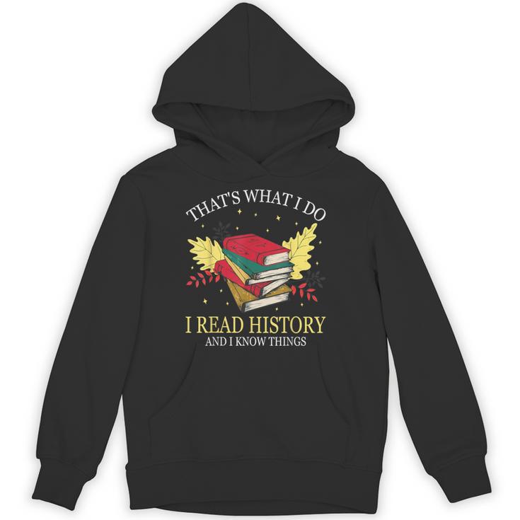 That's What I Do I Read History And I Know Things Book Lover Unisex Hoodie
