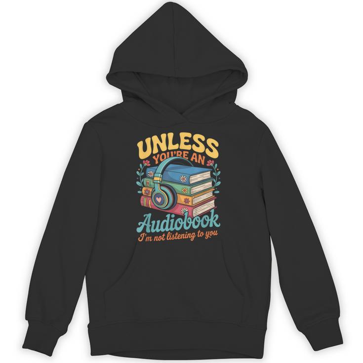 Unless You'Re An Audiobook I'm Not Listening Book Reader Unisex Hoodie