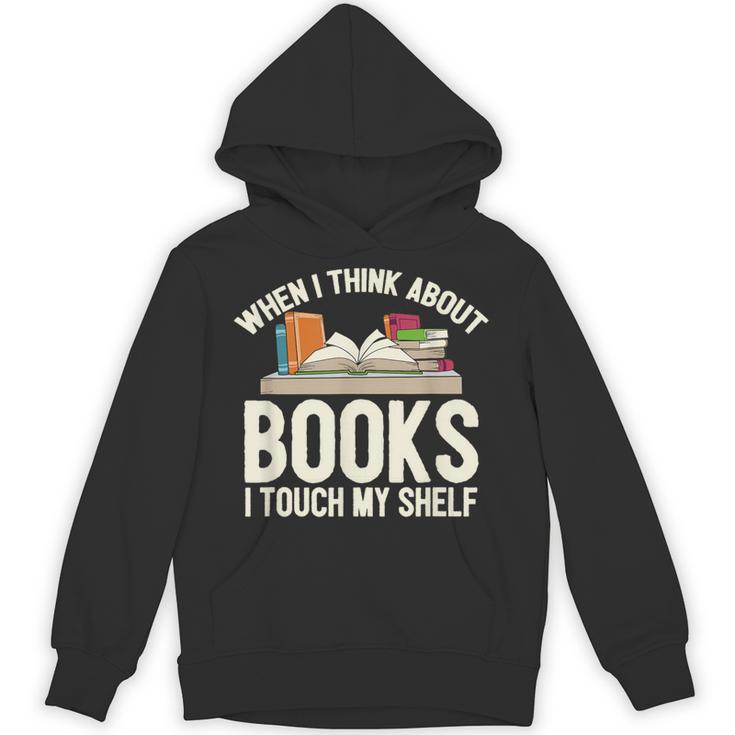 When I Think About Books I Touch My Shelf Book Lovers Read Unisex Hoodie