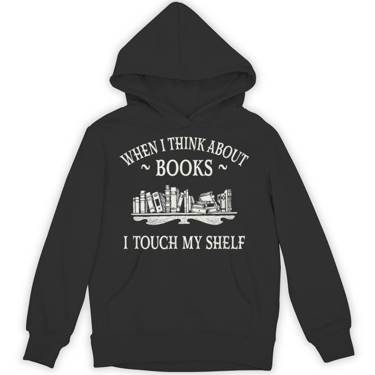 When I Think About Books I Touch My Shelf Romantasy Lover Unisex Hoodie