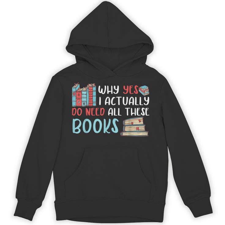 Why Yes I Actually Do Need All These Books Book Lovers Read Unisex Hoodie