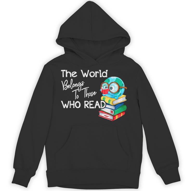 World Belongs To Those Who Read Book Reading Lovers Bookish Unisex Hoodie