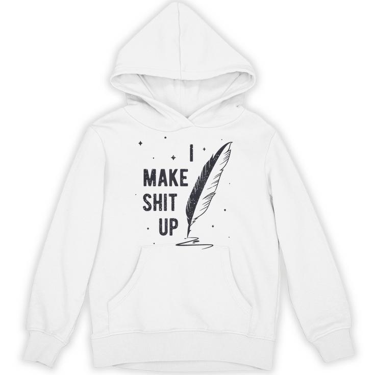 Author Book Writer Playwright I Make Shit Up Unisex Hoodie