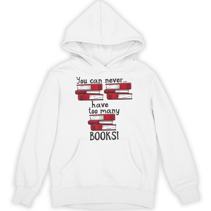 You Can Never Have Too Many Books Fan Avid Reader Bookaholic Unisex Hoodie