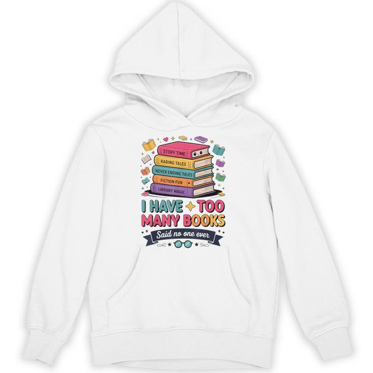 I Have Too Many Books Said No One Ever Reader Unisex Hoodie