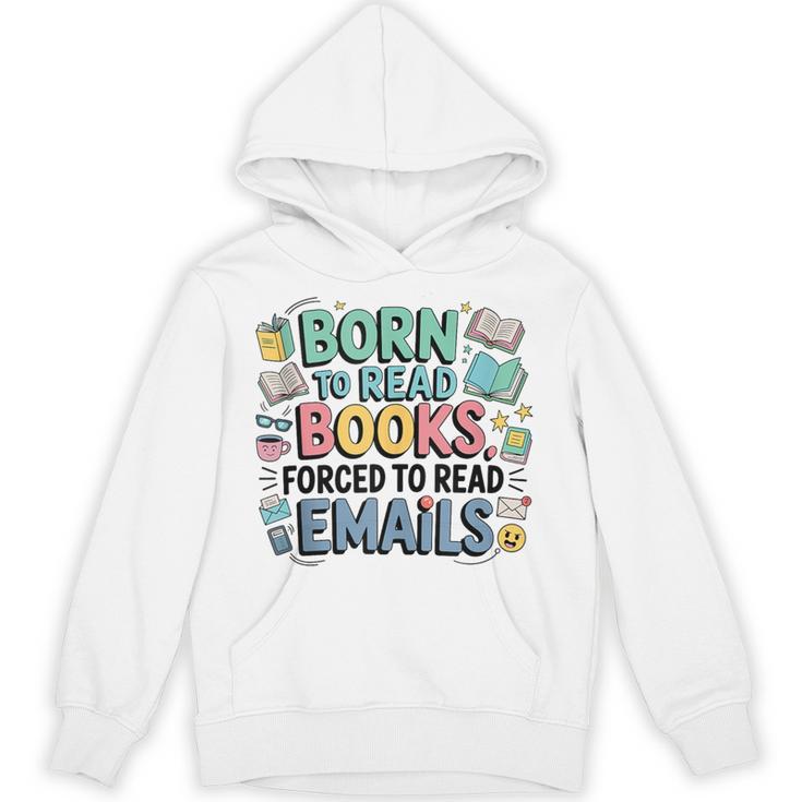 Born To Read Books Forced To Read Emails Book Lover Unisex Hoodie