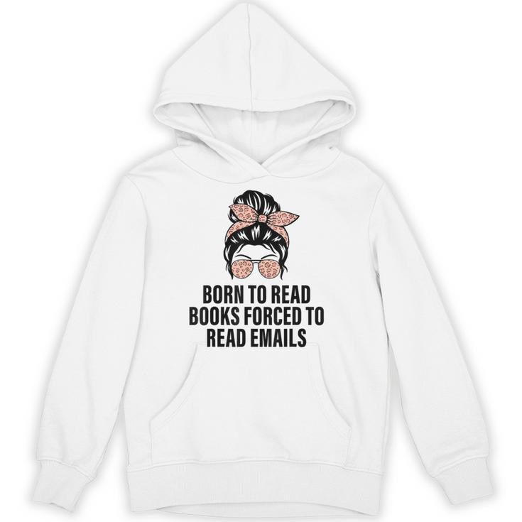 Born To Read Books Forced To Read Emails Messy Bun Reading Unisex Hoodie