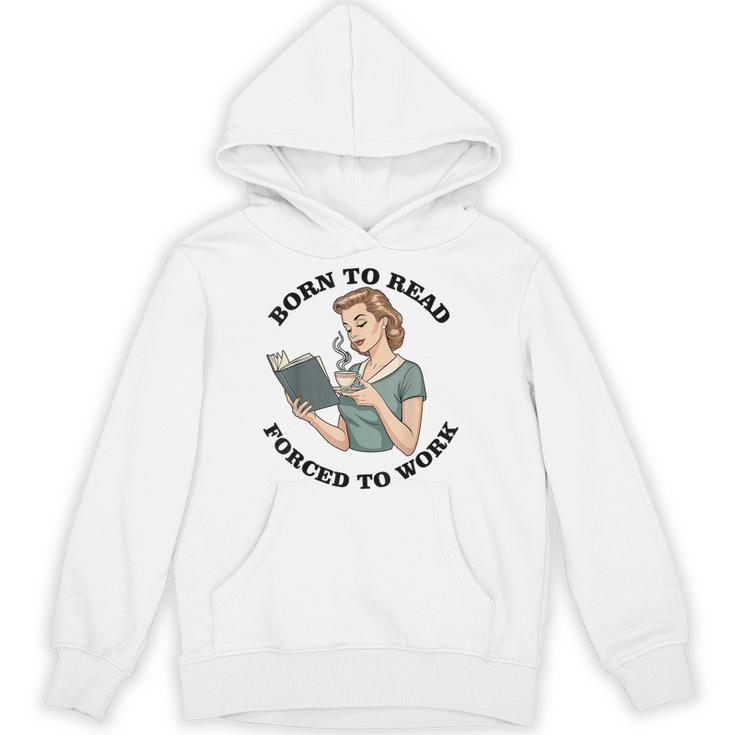 Born To Read Forced To Work Bibliophiles Book Lover Unisex Hoodie