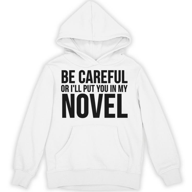 Be Careful Or I'Ll Put You In My Novel Book Author Unisex Hoodie