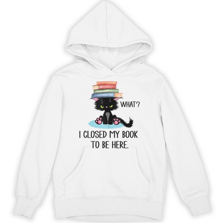 I Closed My Book To Be Here Cat What Cat Books Lovers Unisex Hoodie