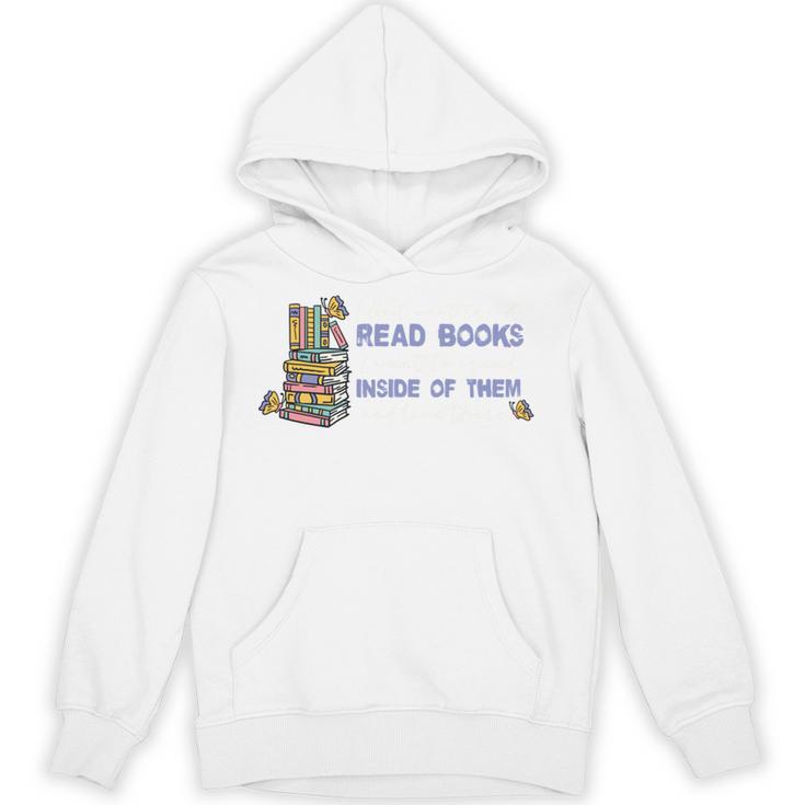 I Don't Want To Just Read Books Literature Reading Unisex Hoodie