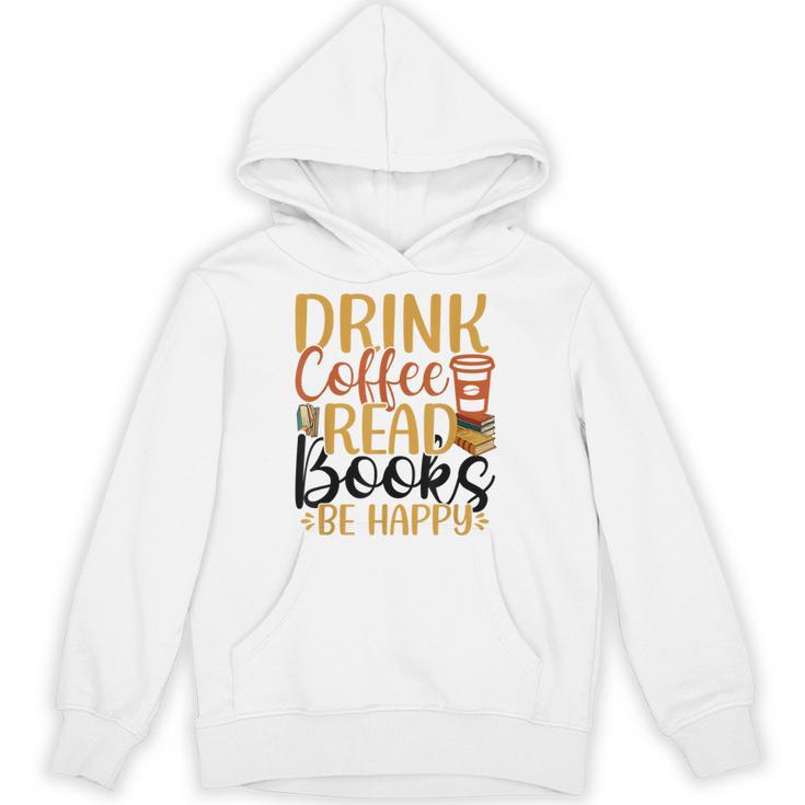 Drink Coffee Read Books Be Happy Coffee Lover Unisex Hoodie