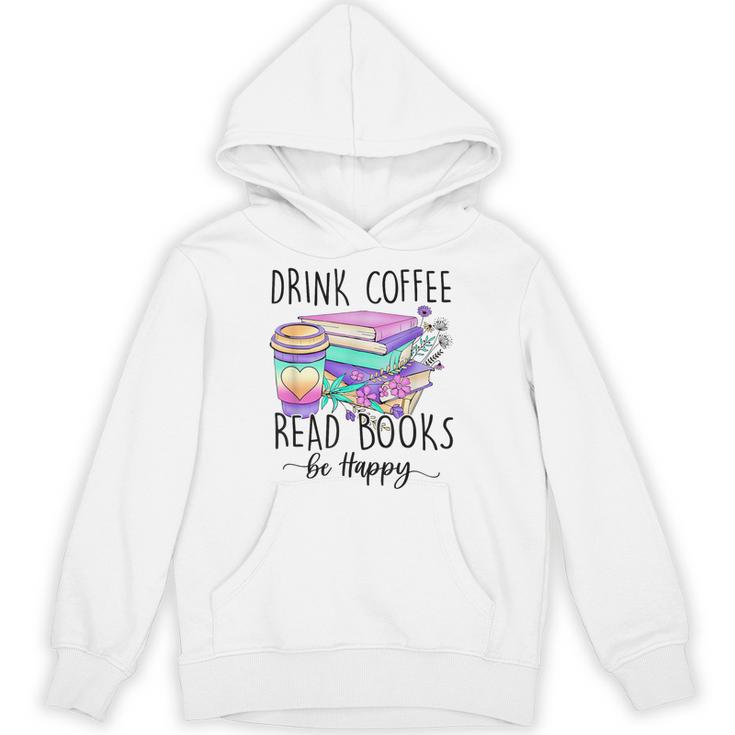 Drink Coffee Read Books And Be Happy Unisex Hoodie