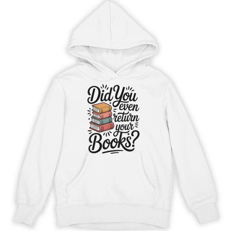 Did You Even Return Your Books Librarian Library Unisex Hoodie
