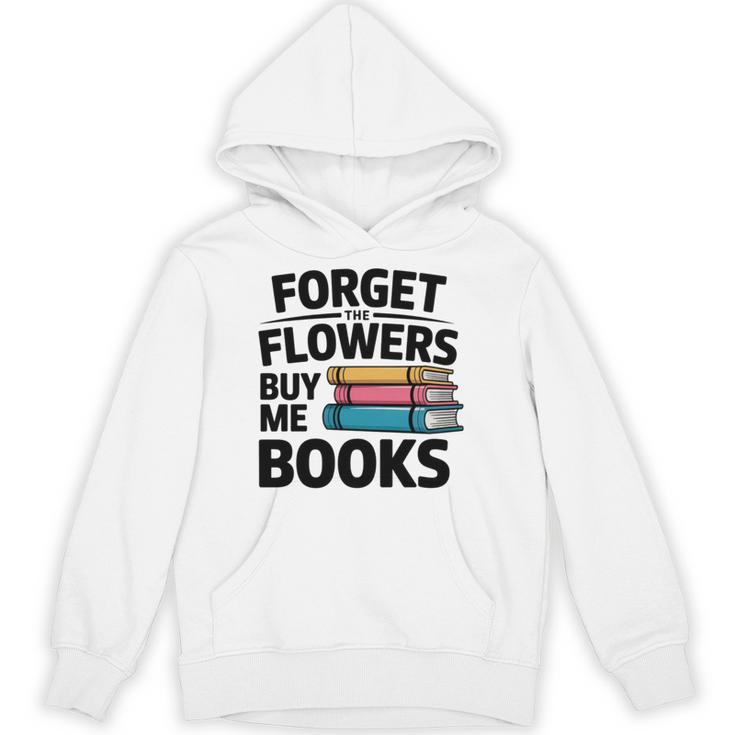 Forget The Flowers Buy Me Books Book Lover Reader Unisex Hoodie