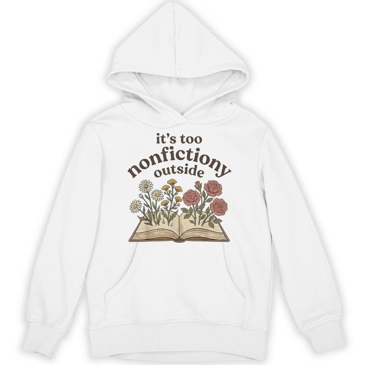 It's Too Nonfiction Outside Reading Book Lover Unisex Hoodie