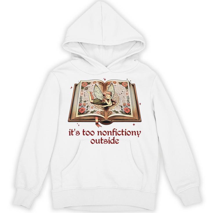 It’s Too Nonfictiony Outside Fantasy Fictional Book Lover Unisex Hoodie
