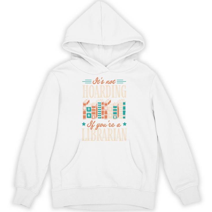 It's Not Hoarding If You'Re A Librarian Books Unisex Hoodie