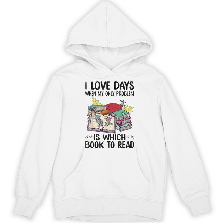 I Love Days When My Only Problem Is Which Book To Read Unisex Hoodie