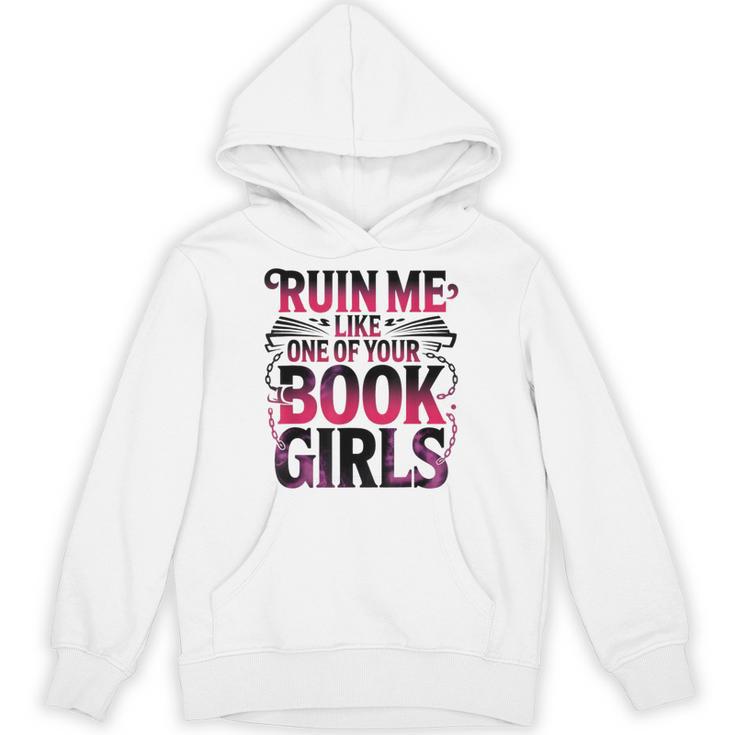 Ruin Me Like One Of Your Book Girls BookTok Romance Reader Unisex Hoodie