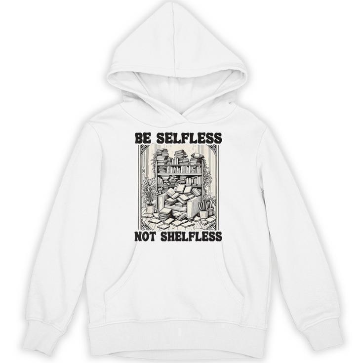 Be Selfless Not Shelfless Book Lover Bookworm Reading Unisex Hoodie
