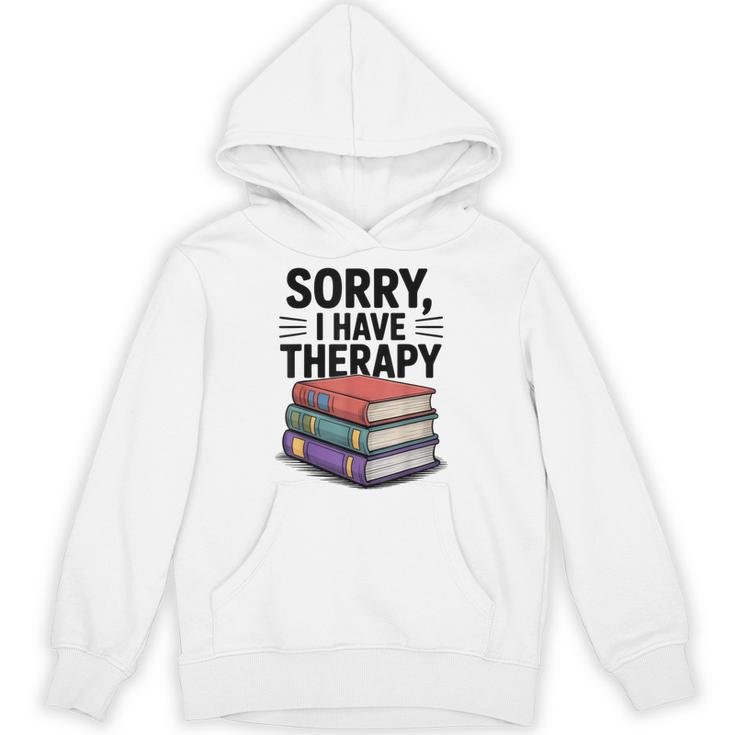 Sorry I Have Therapy Bookworm Bibliophile Reading Unisex Hoodie