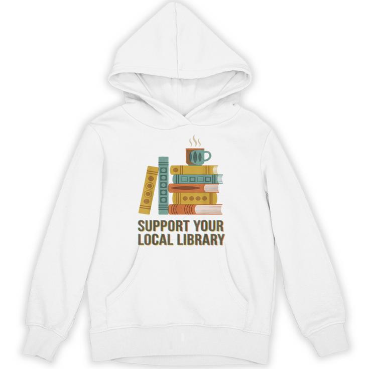 Support Your Local Library Librarian And Book Reader Graphic Unisex Hoodie