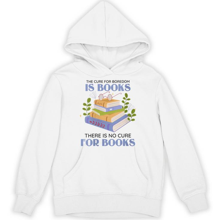 Women's The Cure For Boredom Is Books There Is No Cure For Books Unisex Hoodie