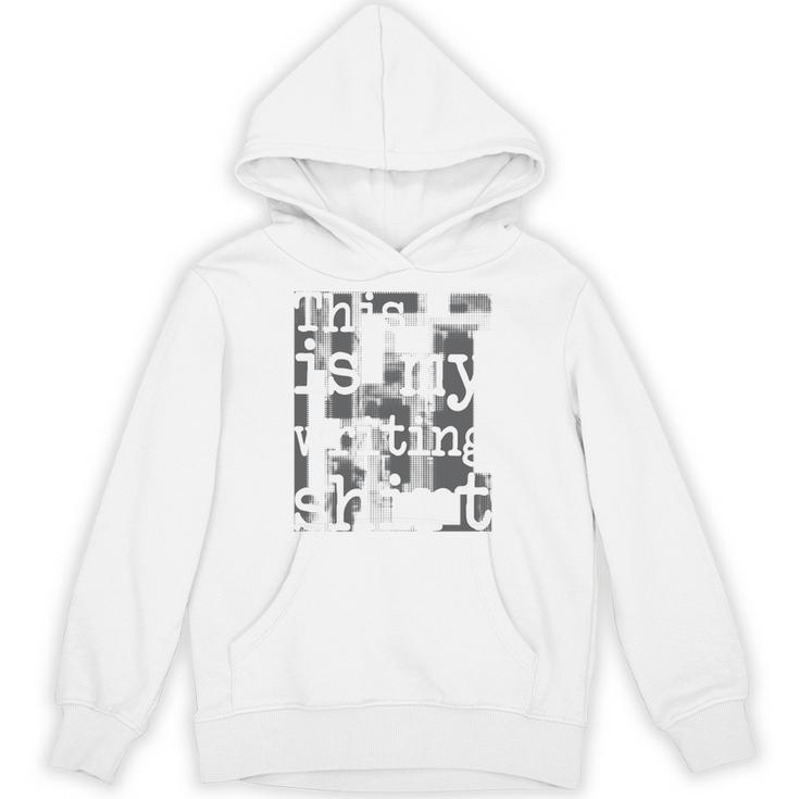 This Is My Writing Shirt Author Book Writer Novelist Poet Unisex Hoodie