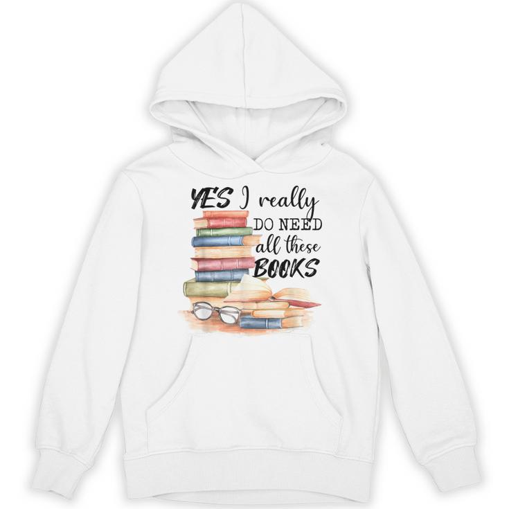 Yes I Really Do Need All These Books Unisex Hoodie