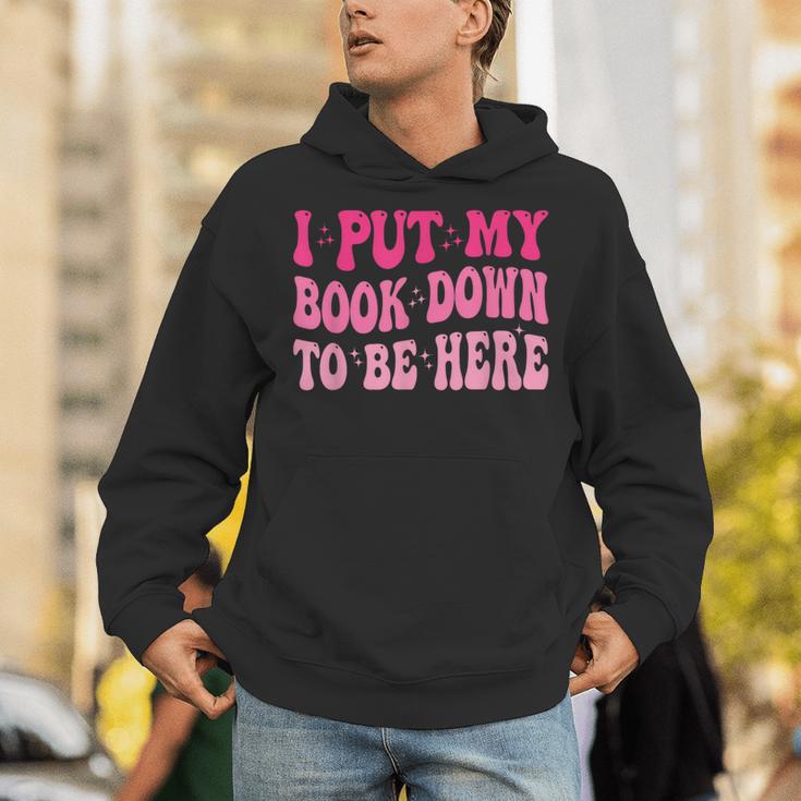 i Put My Book Down To Be Here Unisex Hoodie i Put My Book Down To Be Here Unisex Hoodie