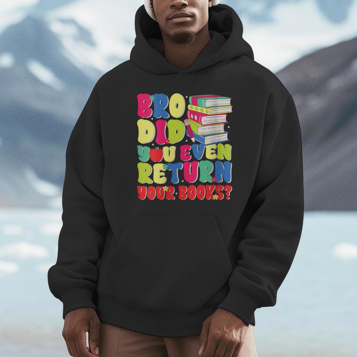 Bro Did You Even Return Your Books Librarian School Unisex Hoodie Bro Did You Even Return Your Books Librarian School Unisex Hoodie