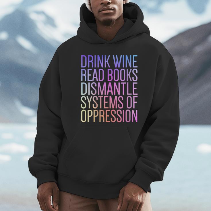 Drink Wine Read Books Dismantle Systems Of Oppression Unisex Hoodie