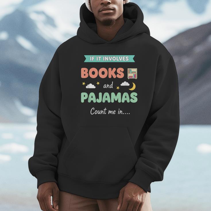 If IT Involves Books And Pajamas Count Me In Literary Reader Unisex Hoodie