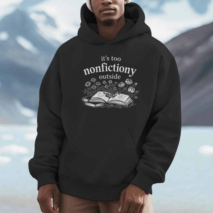Its Too Nonfictiony Outside Book Lover Humor On Back Unisex Hoodie
